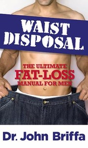 Cover of: Waist Disposal The Ultimate Fat Loss Manual For Men by 