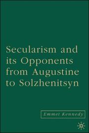 Cover of: Secularism and Its Opponents from Augustine to Solzhenitsyn by Emmet Kennedy
