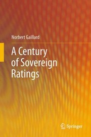 A Century Of Sovereign Ratings by Norbert Gaillard