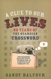 Cover of: A Clue To Our Lives 85 Years Of The Guardian Cryptic Crossword