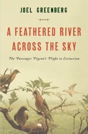 Cover of: A Feathered River Across The Sky The Passenger Pigeons Flight To Extinction