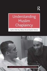 Understanding Muslim Chaplaincy by Sophie Gilliat-Ray