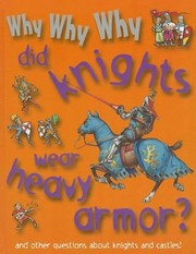 Cover of: Why Why Why Did Knights Wear Heavy Armor