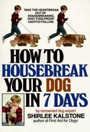 Cover of: How To Housebreak Your Dog In 7 Days by 