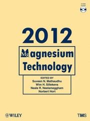 Cover of: Magnesium Technology 2012 Proceedings Of A Symposium Sponsored By The Magnesium Committee Of The Light Metals Division Of The Minerals Metals Materials Society Tms Held During Tms 2012 Annual Meeting Exhibition Orlando Florida Usa March1115 2012