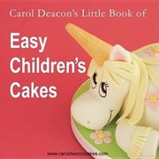 Cover of: Carol Deacons Little Book Of Easy Childrens Cakes