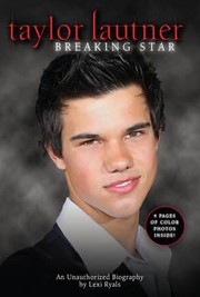 Cover of: Taylor Lautner Breaking Star An Unauthorized Biography by 