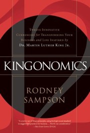 Cover of: Kingonomics Twelve Innovative Currencies For Transforming Your Business And Life Inspired By Dr Martin Luther King Jr