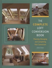 Cover of: The Complete Loft Conversion Book Planning Managing And Completing Your Conversion