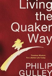 Living The Quaker Way Timeless Wisdom For A Better Life Today by Philip Gulley