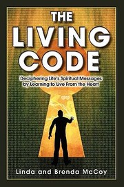 Cover of: The Living Code Deciphering Lifes Spiritual Messages By Learning To Live From The Heart