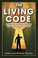 Cover of: The Living Code Deciphering Lifes Spiritual Messages By Learning To Live From The Heart