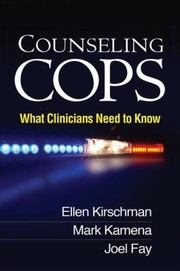 Counseling Cops What Clinicians Need To Know by Ellen Kirschman