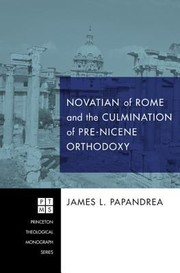 Cover of: Novatian Of Rome And The Culmination Of Prenicene Orthodoxy by 