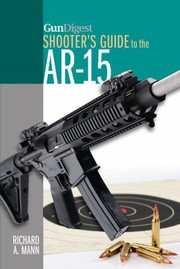 Gun Digest Shooters Guide To The Ar15 by Richard A. Mann