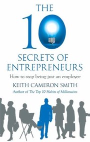 Cover of: The 10 Secrets Of Entrepreneurs How To Stop Being Just An Employee