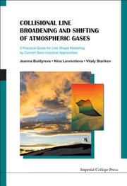 Cover of: Collisional Line Broadening And Shifting Of Atmospheric Gases A Practical Guide For Line Shape Modeling By Current Semiclassical Approaches