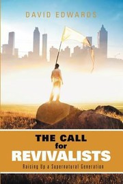 Cover of: Call For Revivalists Raising Up A Supernatural Generation