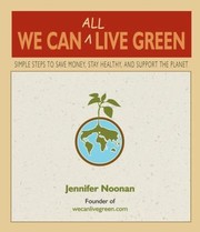 Cover of: We Can All Live Green Simple Steps To Save Money Stay Healthy And Support The Planet