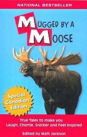 Cover of: Mugged By A Moose True Tales To Make You Laugh Chortle Snicker And Feel Inspired