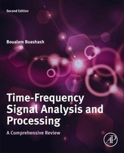 Timefrequency Signal Analysis And Processing A Comprehensive Review by Boualem Boashash
