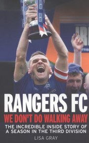 Rangers Fc The Only Way Is Up The Uncredible Inside Story Of A Season In The Third Division by Lisa Gray