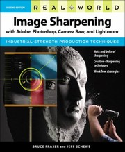 Cover of: Real World Image Sharpening With Adobe Photoshop Camera Raw And Lightroom by Jeff Schewe