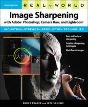 Real World Image Sharpening With Adobe Photoshop Camera Raw And Lightroom by Jeff Schewe