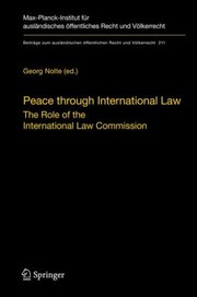 Cover of: Peace Through International Law The Role Of The International Law Commission A Colloquium At The Occasion Of Its Sixtieth Anniversary