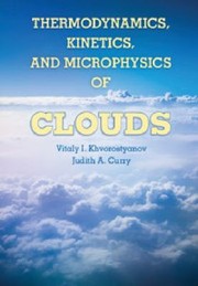 Cover of: Thermodynamics Kinetics And Microphysics Of Clouds by Judith A. Curry