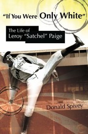 Cover of: If You Were Only White The Life Of Leroy Satchel Paige