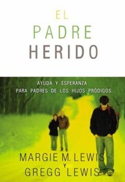 Cover of: Padres Heridos Ayuda Y Esperanza Para Padres De Los Hijos Prdigos by 