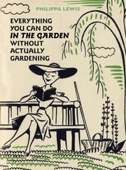 Cover of: Everything You Can Do In The Garden Without Actually Gardening
