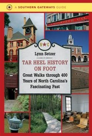 Cover of: Tar Heel History On Foot Great Walks Through 400 Years Of North Carolinas Fascinating Past by 