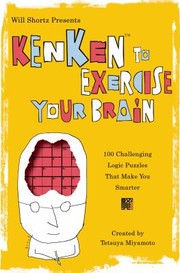 Cover of: Will Shortz Presents Kenken To Exercise Your Brain 100 Challenging Logic Puzzles That Make You Smarter
