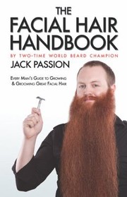 Cover of: The Facial Hair Handbook Every Mans Guide To Growing Grooming Great Facial Hair by 