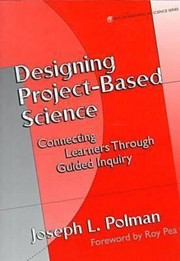 Cover of: Designing Projectbased Science Connecting Learners Through Guided Inquiry