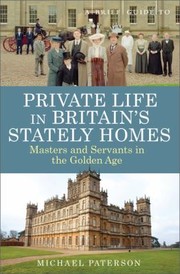 A Brief Guide To Private Life In Britains Stately Homes