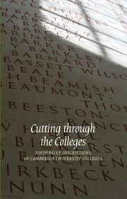 Cover of: Cutting Through The Colleges Kindersley Inscriptions In Cambridge University Colleges by 