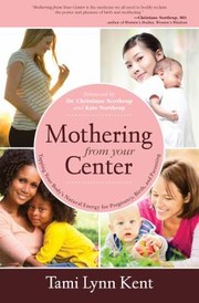 Mothering From Your Center Tapping Your Bodys Natural Energy For Pregnancy Birth And Parenting cover