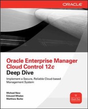 Oracle Enterprise Manager Cloud Control 12c Deep Dive by Edward Whalen