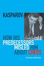 Cover of: Kasparov How His Predecessors Misled Him About Chess