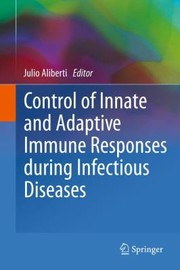 Control Of Innate And Adaptive Immune Responses During Infectious Diseases by Julio Aliberti