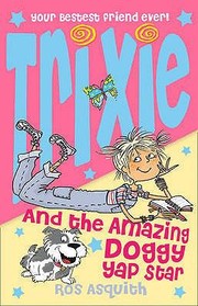 Trixie And The Amazing Doggy Yap Star by Ros Asquith