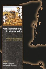 Archaeometallurgy In Mesoamerica Current Approaches And New Perspectives by Scott Simmons