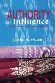 Cover of: The Authority Of Influence Women And Power In Burmese History