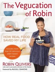 The Vegucation Of Robin How Real Food Saved My Life by Robin Quivers