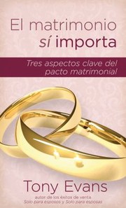 Cover of: El Matrimonio Si Importa Marriage Does Matter Tres Aspectos Claves Del Pacto Matrimonialthree Key Aspects Of The Marriage Covenant by 