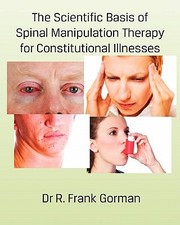 Cover of: The Scientific Basis Of Spinal Manipulation Therapy For Constitutional Illnesses