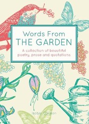 Words From The Garden A Collection Of Beautiful Poetry Prose And Quotations by Isobel Carlson